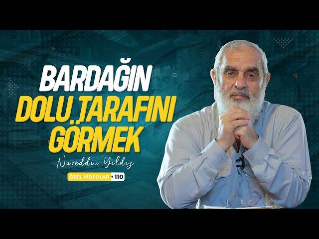 BARDAĞIN DOLU TARAFINI GÖRMEK | Nureddin YILDIZ