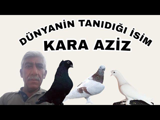 DÜNYANIN TANIDIGI İSİM KARA AZİZ