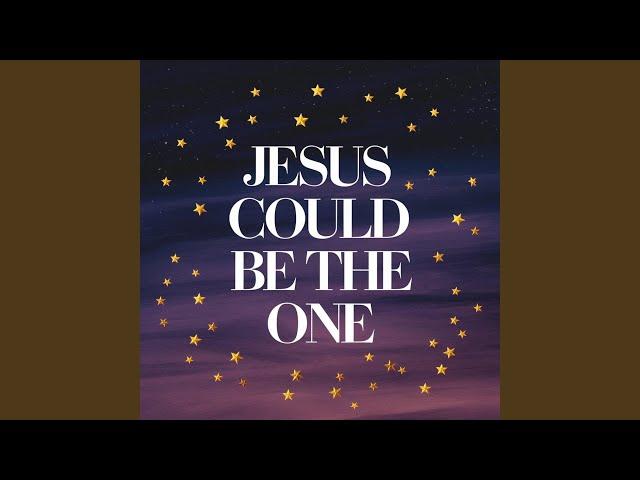 Jesus could be the one