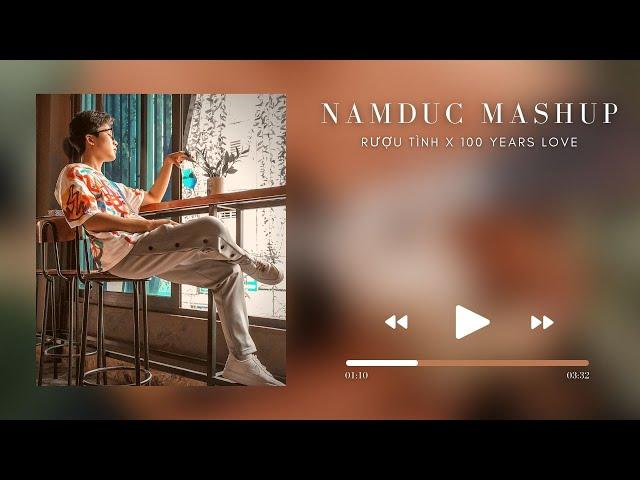 Mashup Rượu Tình x 100 Years Love Remix | NamDuc