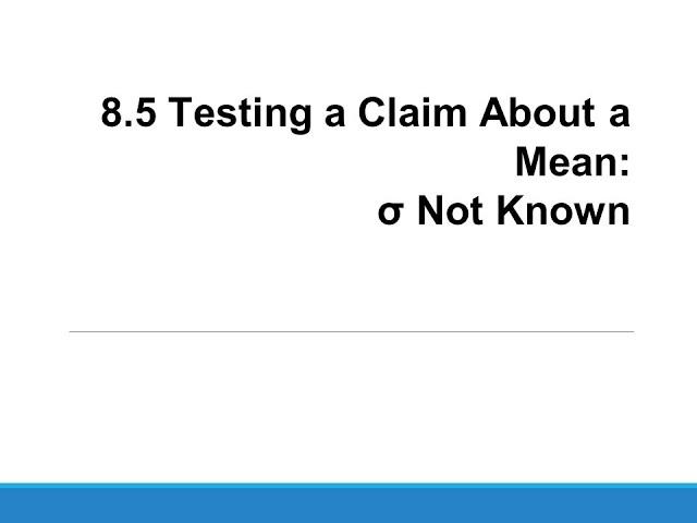 H-Stats: 8.5 Testing a Claim About a Mean (σ Unknown)