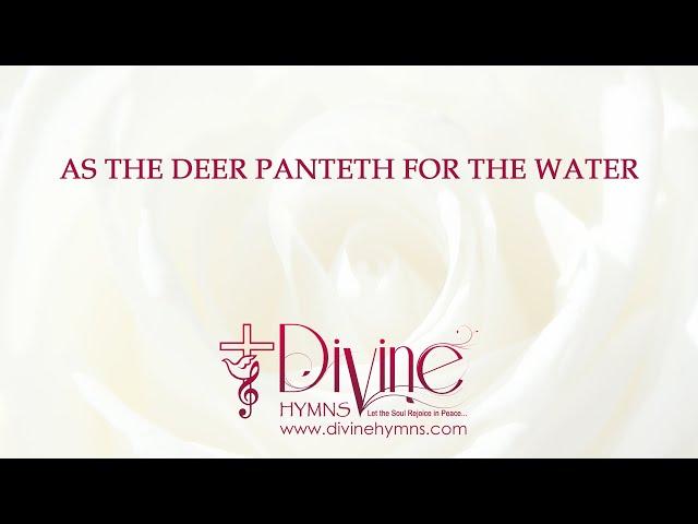 As The Deer Panteth For The Water | Divine Hymns