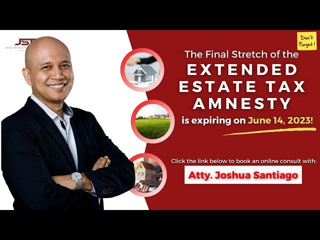 The Final Stretch of the EXTENDED ESTATE TAX AMNESTY (2023) | JustLawPh