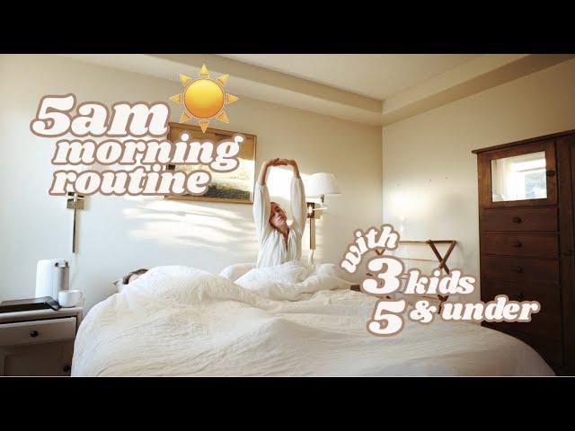 i wake up at 5AM // EARLY MORNING ROUTINE WITH A BABY + 3 + 5 YEAR OLD