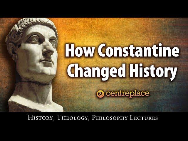 How Constantine Changed History