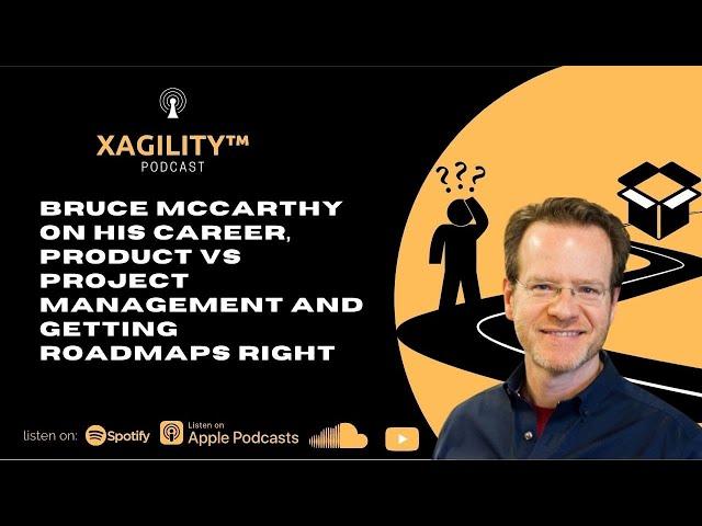 Bruce McCarthy on his career, product vs project management, and getting roadmaps right in agile.