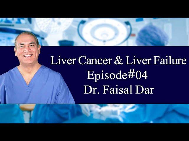 Liver Cancer and Liver Failure | Episode#04 | Dr. Faisal Dar