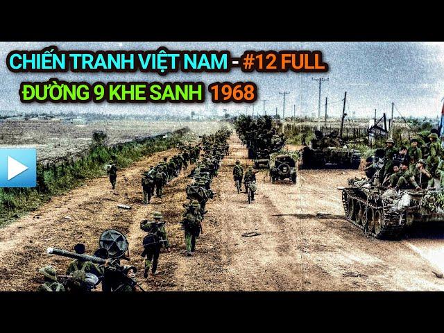 Chiến tranh Việt Nam - Tập 12 Full | ĐƯỜNG 9 KHE SANH 1968 (Bản Full)