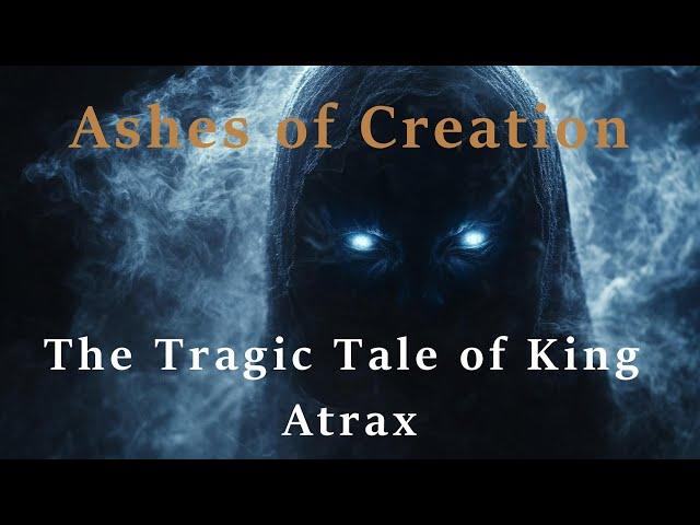 Ashes of Creation | The Tragic Tale of King Atrax