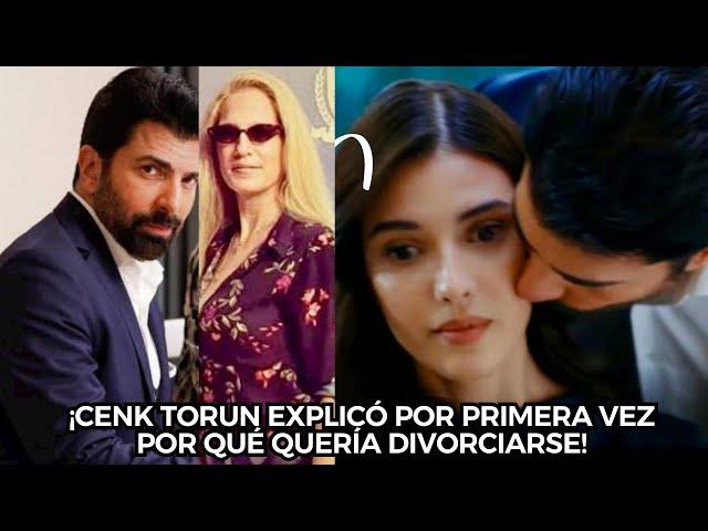 ¡CENK TORUN EXPLICÓ POR PRIMERA VEZ POR QUÉ QUERÍA DIVORCIARSE!