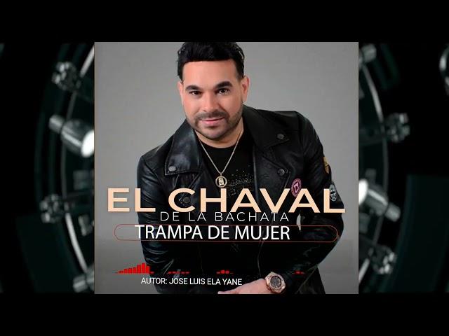 El chaval - tema nuevo 2024 Trampa de mujer- ela yane autor #musicalatina #bachata