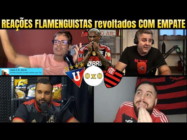 REAÇÕES FLAMENGUISTAS furiosos LDU 0 X 0 FLAMENGO - FORA DA ZONA DE CLASSIFICAÇÃO DA LIBERTA