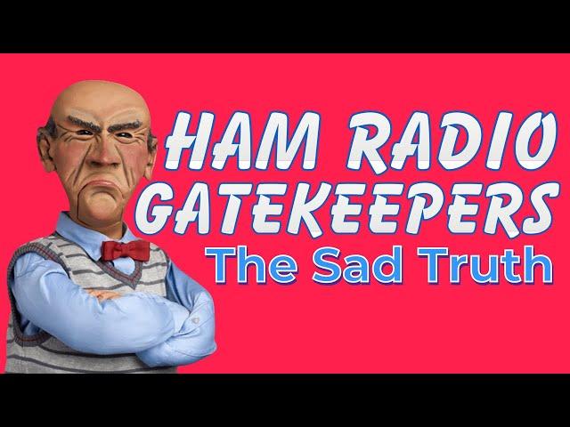 Ham Radio Gatekeepers - The Sad Truth