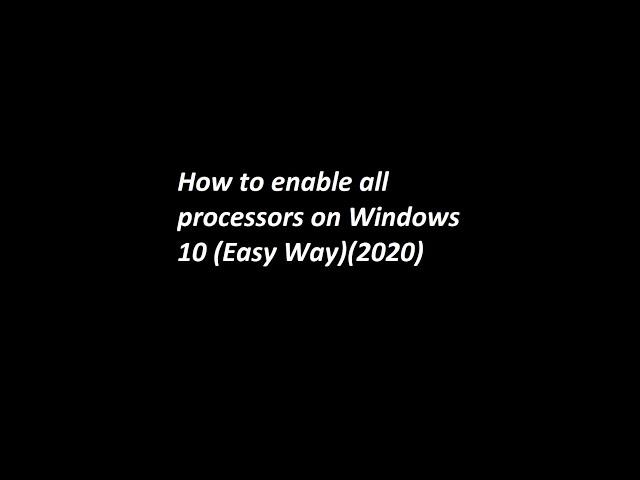 How to enable all processors in Windows 10 (Easy Way)