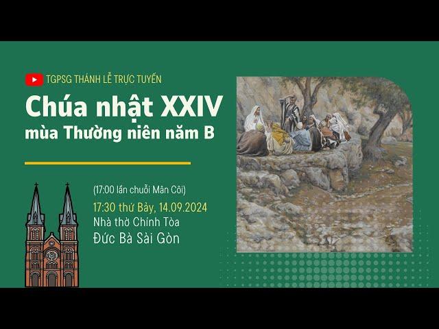 CHÚA NHẬT XXIV MÙA THƯỜNG NIÊN NĂM B | 17:30 THỨ BẢY 14-9-2024 | NHÀ THỜ ĐỨC BÀ