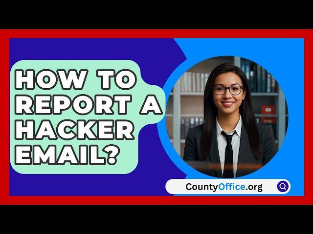 How To Report A Hacker Email? - CountyOffice.org