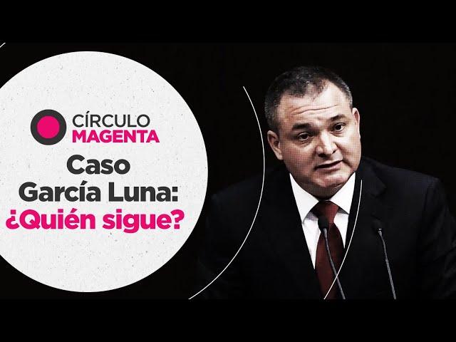 Círculo Magenta: Caso García Luna, ¿quién sigue?