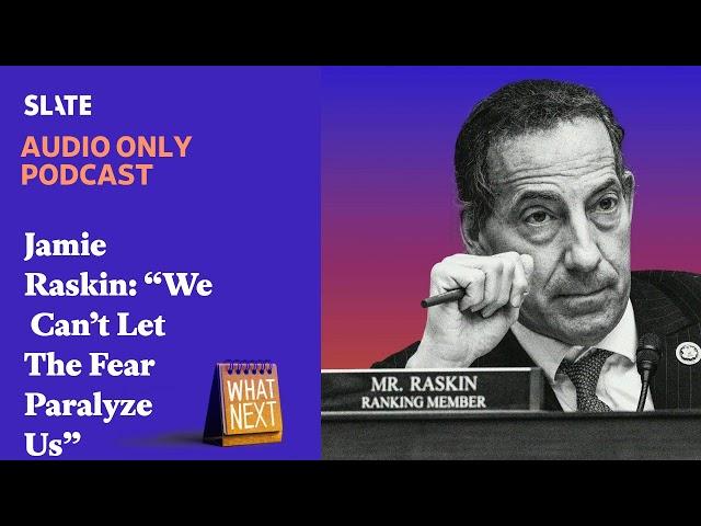 Jamie Raskin: “We Can’t Let The Fear Paralyze Us” | What Next | Daily News and Analysis