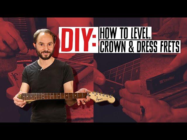 101 Guitar Fret Care: How to Level, Crown & Dress Frets on Your Guitar | DIY