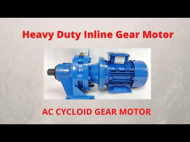 AC Inline Gear Motor-AC Cycloid Gear Motor- Heavy Duty Gear motor