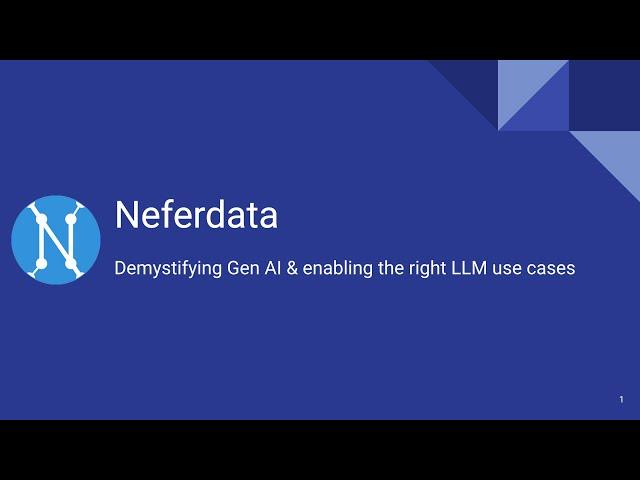 Neferdata  - Demystifying Gen AI & enabling the right LLM use cases