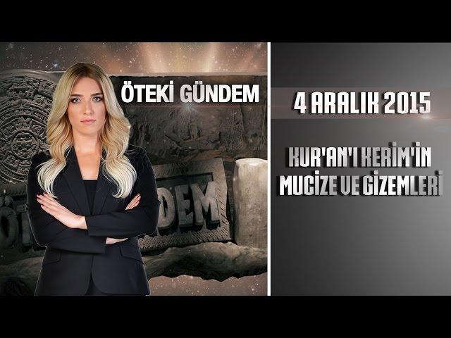 Öteki Gündem - 4 Aralık 2015 (Kur'an'ı Kerim'in Mucize ve Gizemleri)