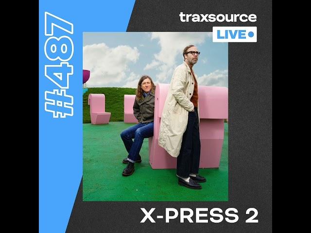 Traxsource LIVE! 487 with X-Press 2