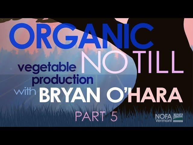 Organic No-Till Vegetable Production with Bryan O'Hara: Part 5 of 5 | Winter Production