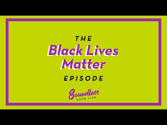 The Boundless Book Club: The Black Lives Matter Episode