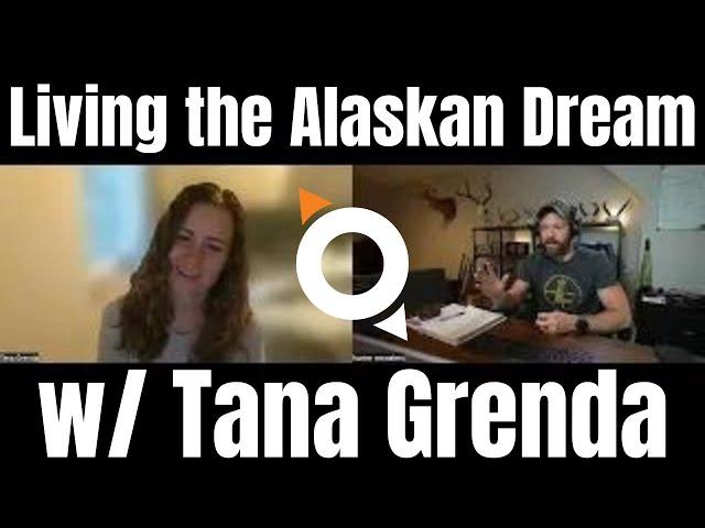 LIVING THE ALASKAN DREAM w/ TANA GRENDA