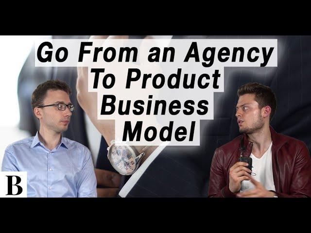 How To Go From An Agency Business Model To a Product Business