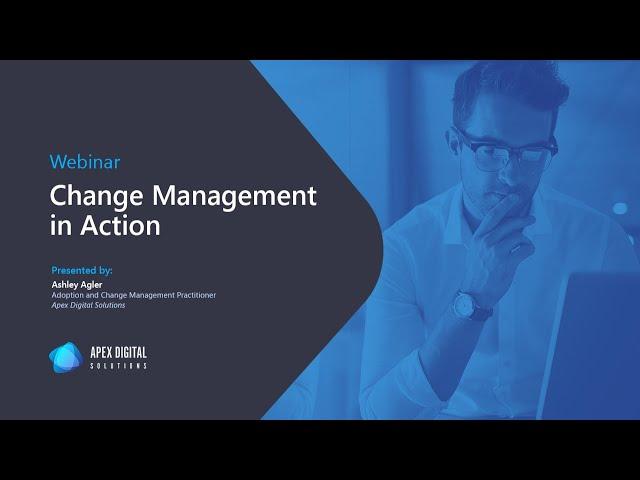 Change Management in Action | Webinar | Apex Digital Solutions