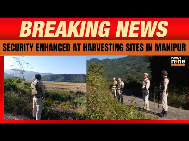 Manipur : CRPF Enhances Security at Harvesting Sites | Imphal | North East | News9