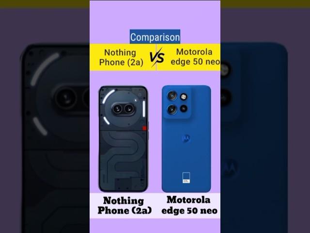 Nothing Phone 2a Vs Motorola edge 50 neo ||  which one is better ?? #nothingphone2a