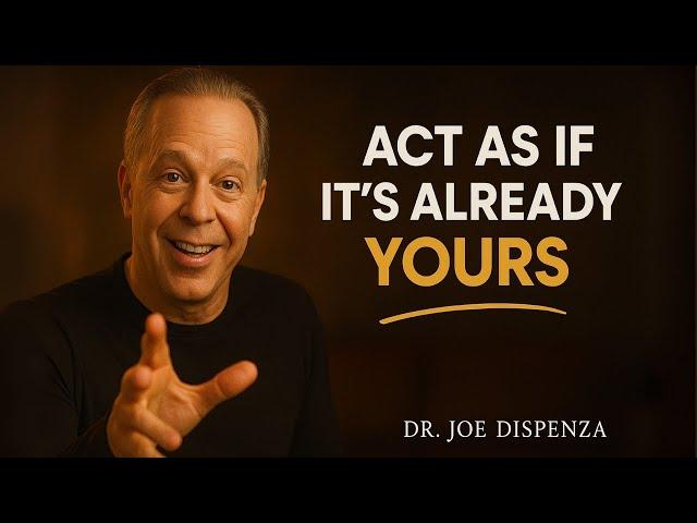 Act As If It's Already Yours - Joe Dispenza Motivation