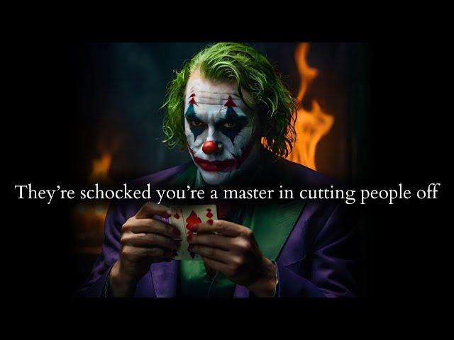 They didn't knew you were a master in cutting people off without regrets - Joker Speech