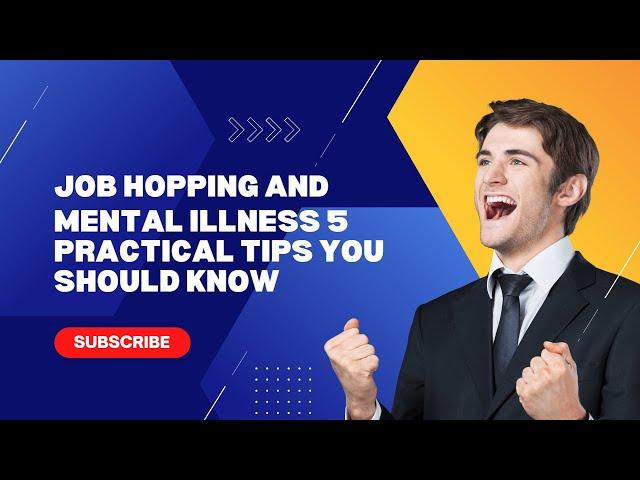 Job Hopping and Mental Illness 5 Practical Tips You Should Know