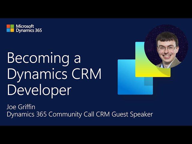 Becoming a Dynamics CRM Developer | Joe Griffin | March Dynamics 365 CRM Community Call