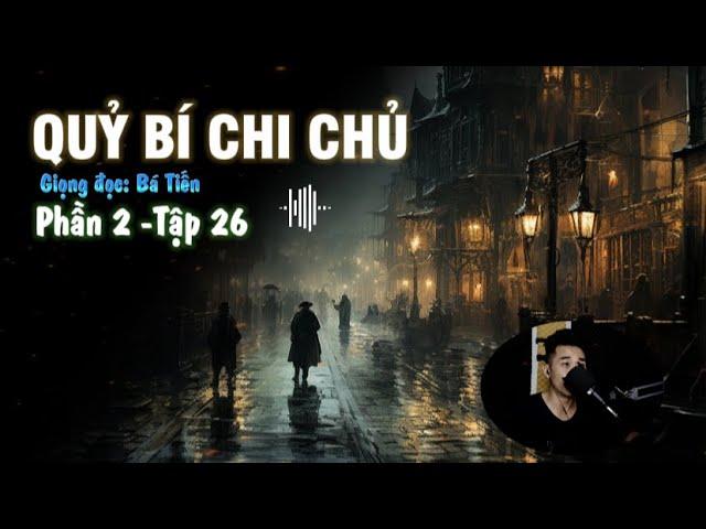 Tập 26 - Hành Trình Mới | Phần 2 - Truyện QUỶ BÍ CHI CHỦ