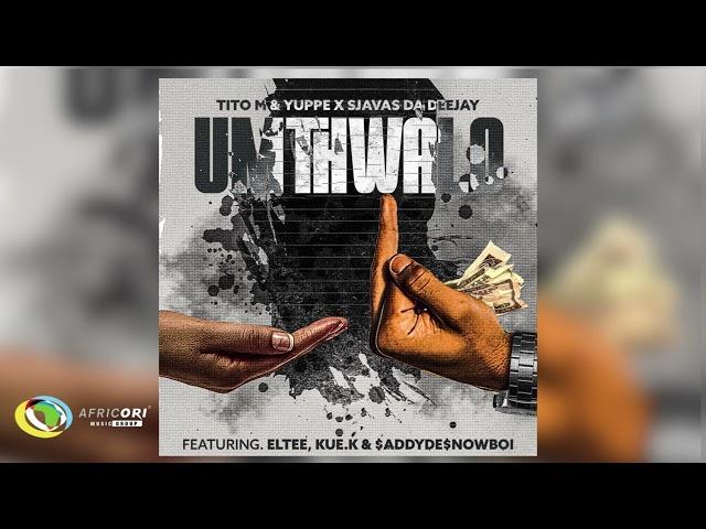 TitoM, Yuppe and SjavasDaDeejay - Umthwalo [Ft. Eltee, $ADDYDE$NOWBOII and Kue K] (Official Audio)