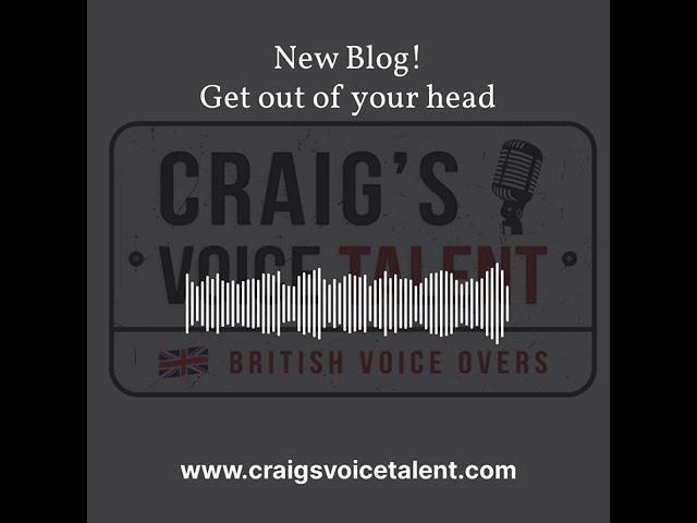 Voice Over Blog. Get out of your head!