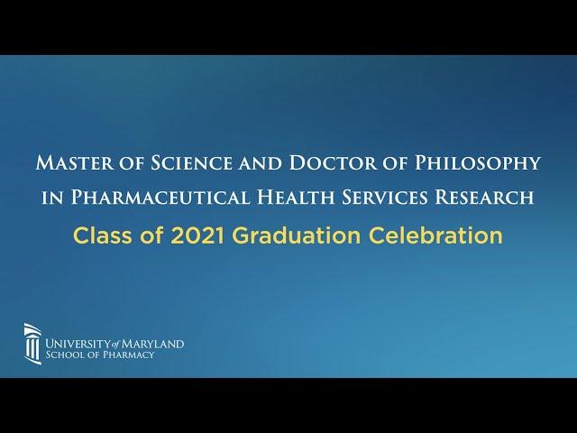 PhD and MS in Pharmaceutical Health Services Research Class of 2021 Virtual Graduation