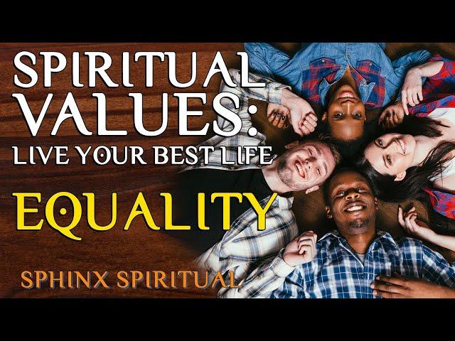 Spiritual Values - Live your best life! - EQUALITY