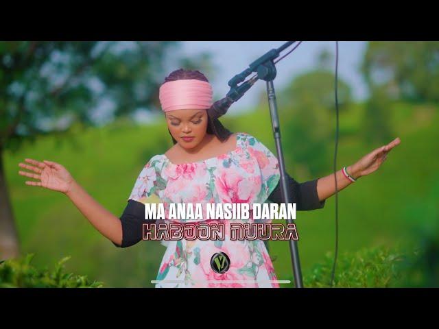 HABOON NUURA - MA ANAA NASIIB DARAN - OFFICIAL VIDEO 2025