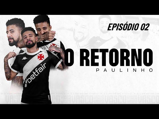 O RETORNO - PAULINHO   EP 02 - DOCUMENTÁRIO | VASCOTV FILMS