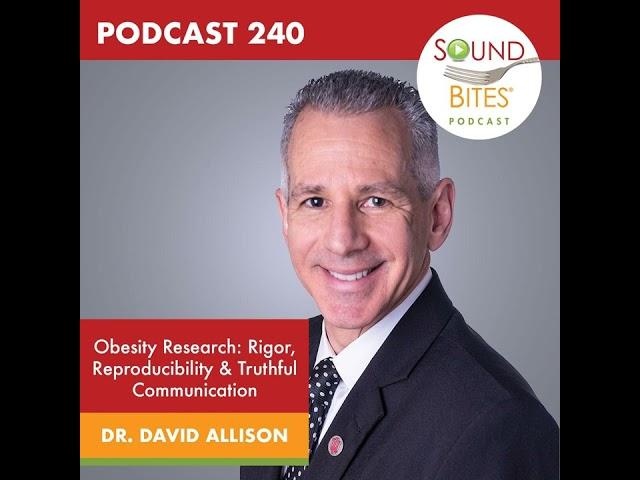 240: Obesity Research: Rigor, Reproducibility & Truthful Communication – Dr. David Allison