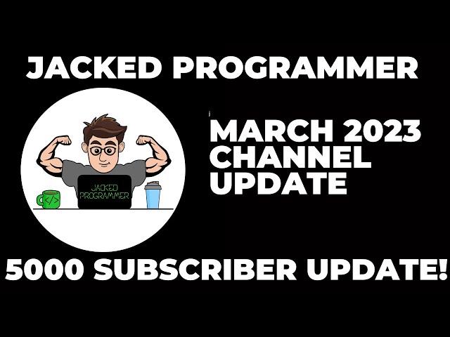 Jacked Programmer - Channel Update  - March 2023