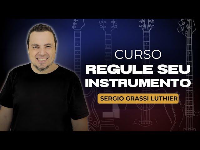 Curso Regule Seu Instrumento - Sergio Grassi Luthier