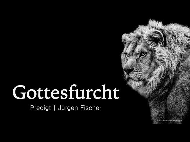 Predigt: Gottesfurcht | Jürgen Fischer