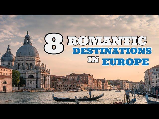 Europe: 8 romantic destinations  for lovers